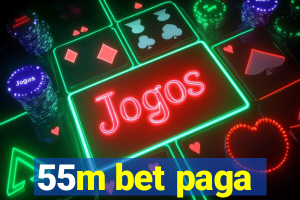 55m bet paga